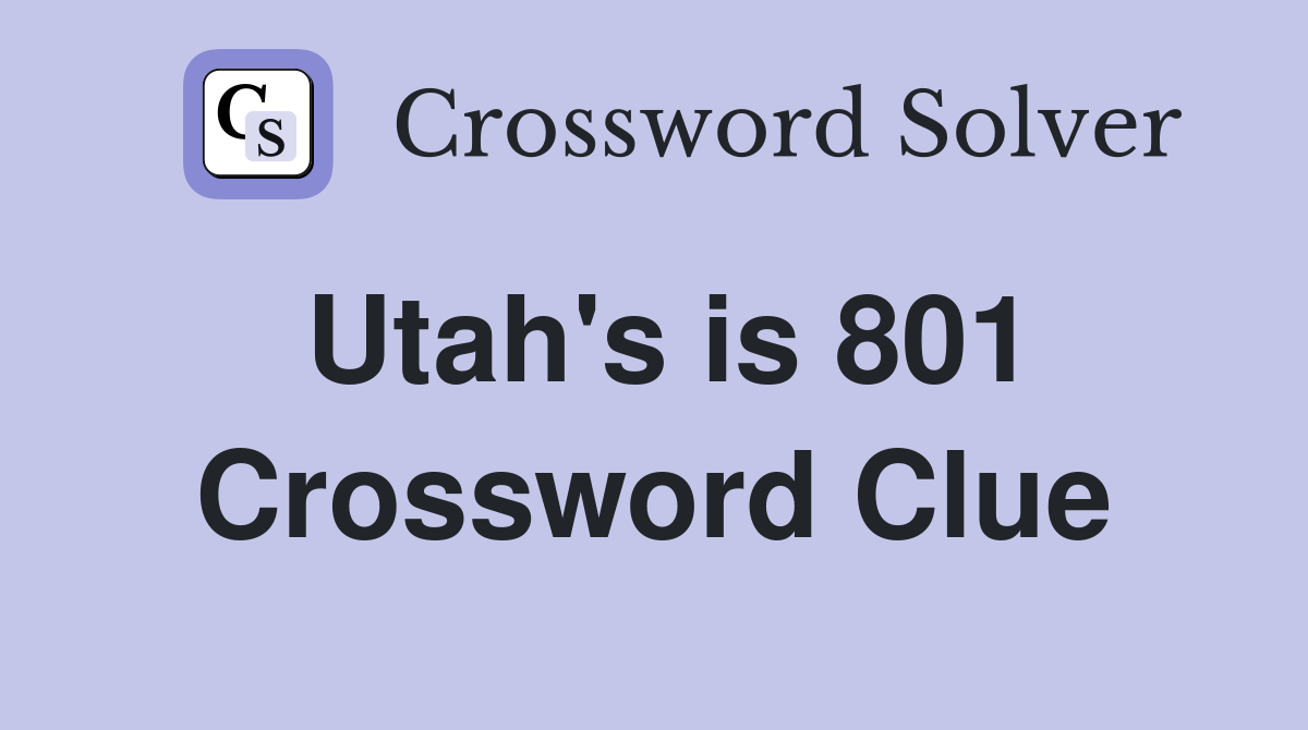 Utah's is 801 Crossword Clue