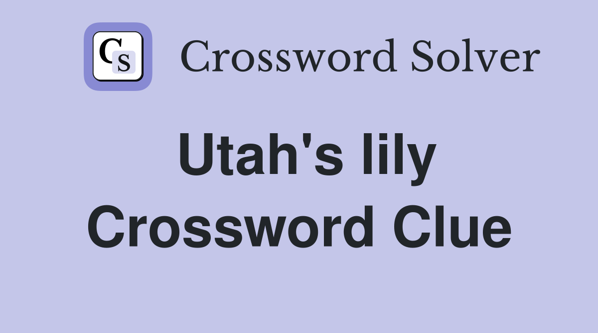 Utah's lily Crossword Clue