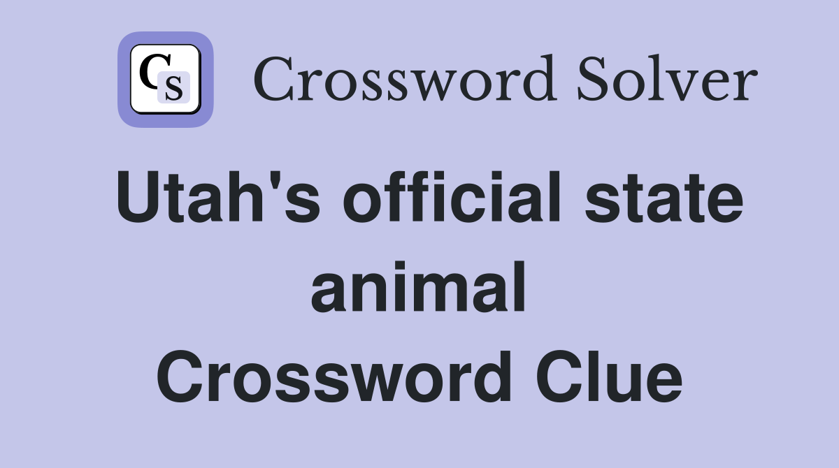 Utah's official state animal Crossword Clue