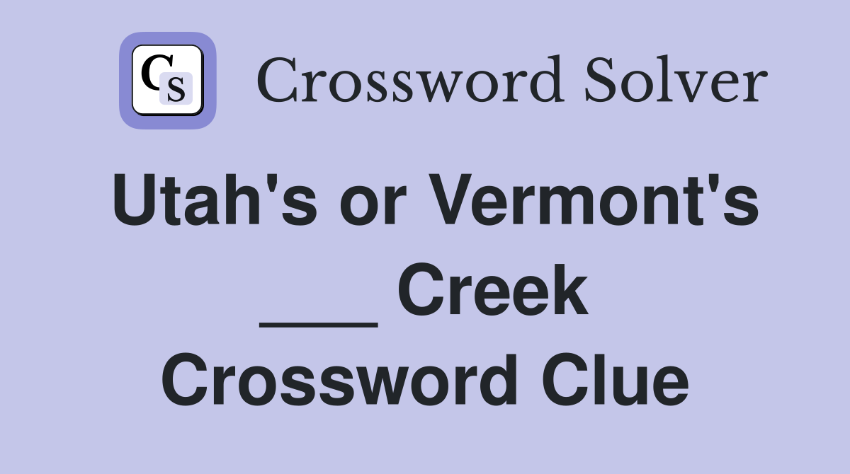 Utah's or Vermont's ___ Creek Crossword Clue