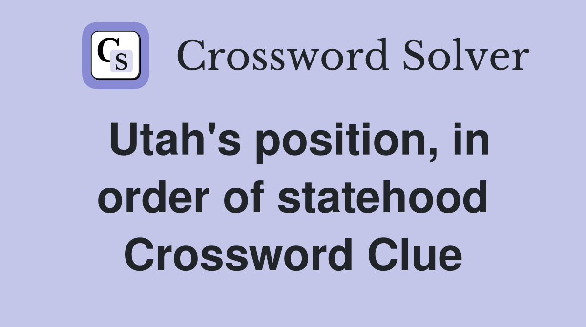 Utah's position, in order of statehood Crossword Clue