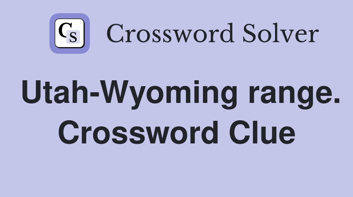Utah-Wyoming range. Crossword Clue