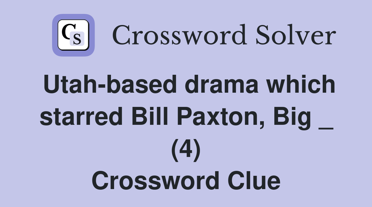 Utah-based drama which starred Bill Paxton, Big _ (4) Crossword Clue