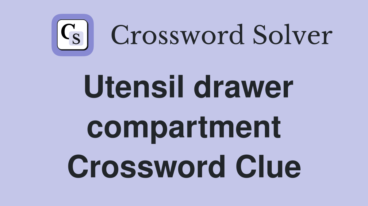 Utensil drawer compartment Crossword Clue