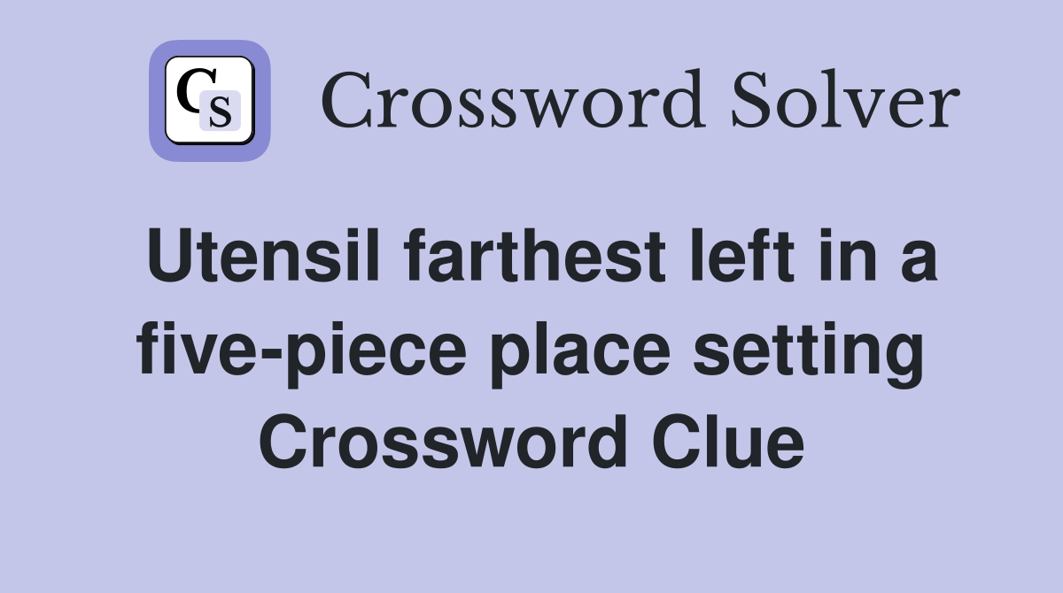 Utensil farthest left in a five-piece place setting Crossword Clue