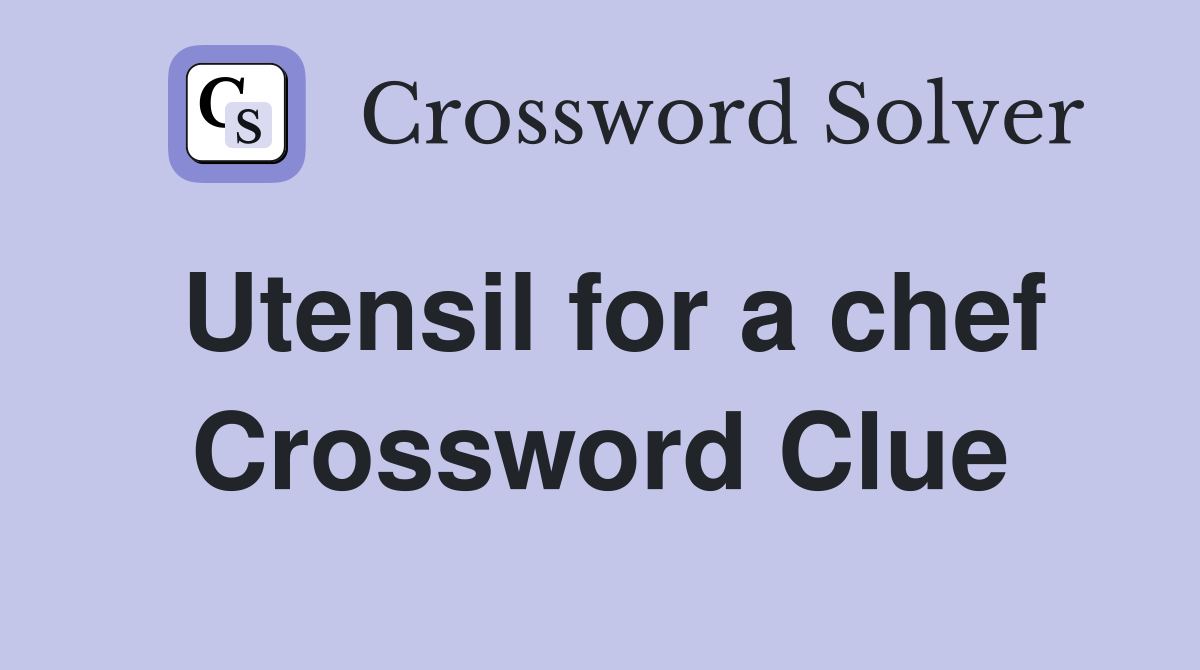 Utensil for a chef Crossword Clue