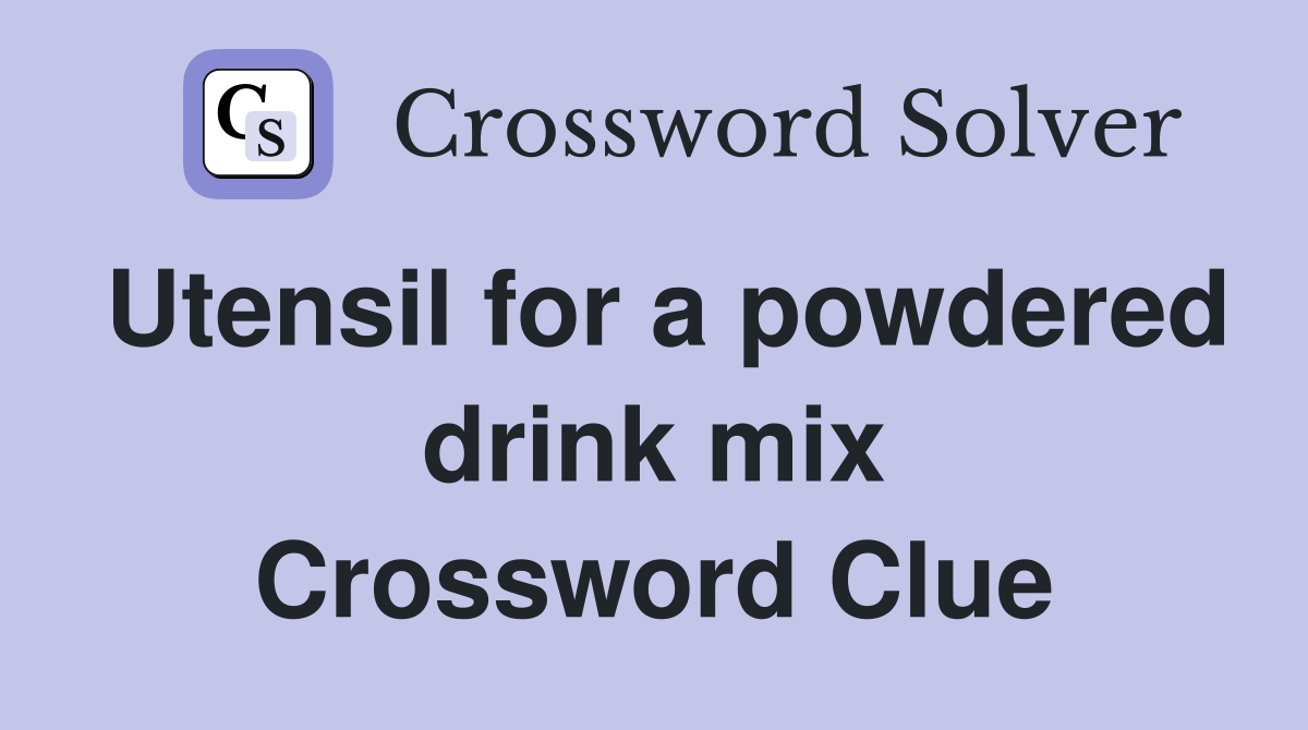 Utensil for a powdered drink mix Crossword Clue