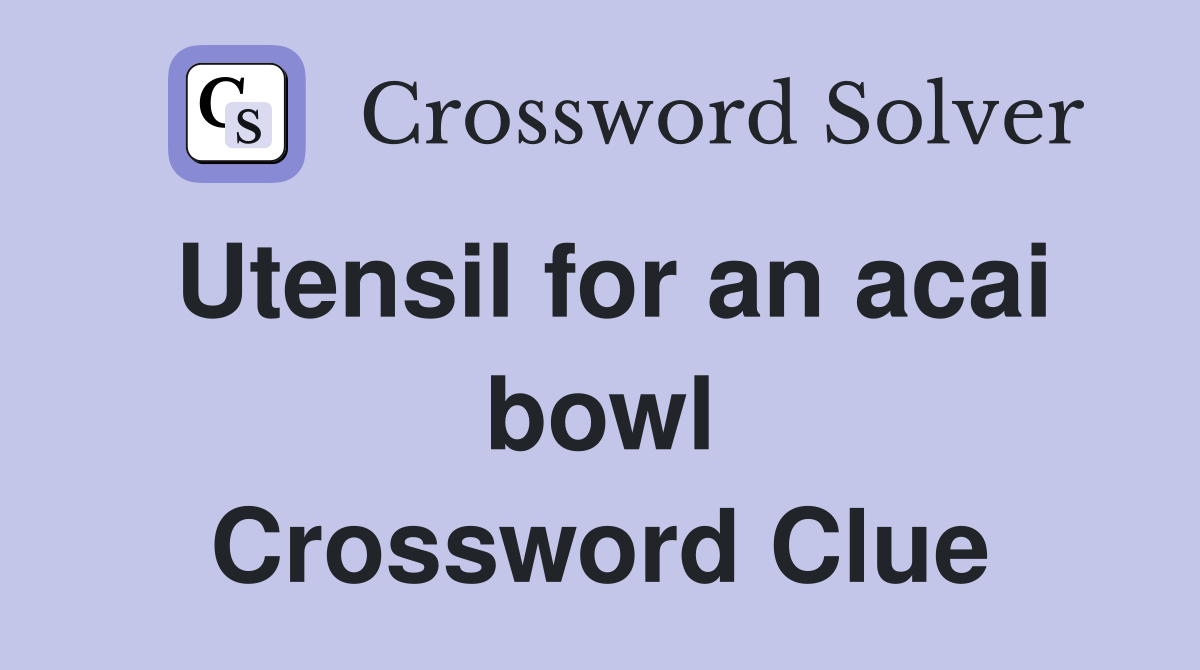 Utensil for an acai bowl Crossword Clue