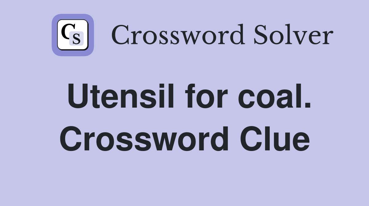 Utensil for coal. Crossword Clue