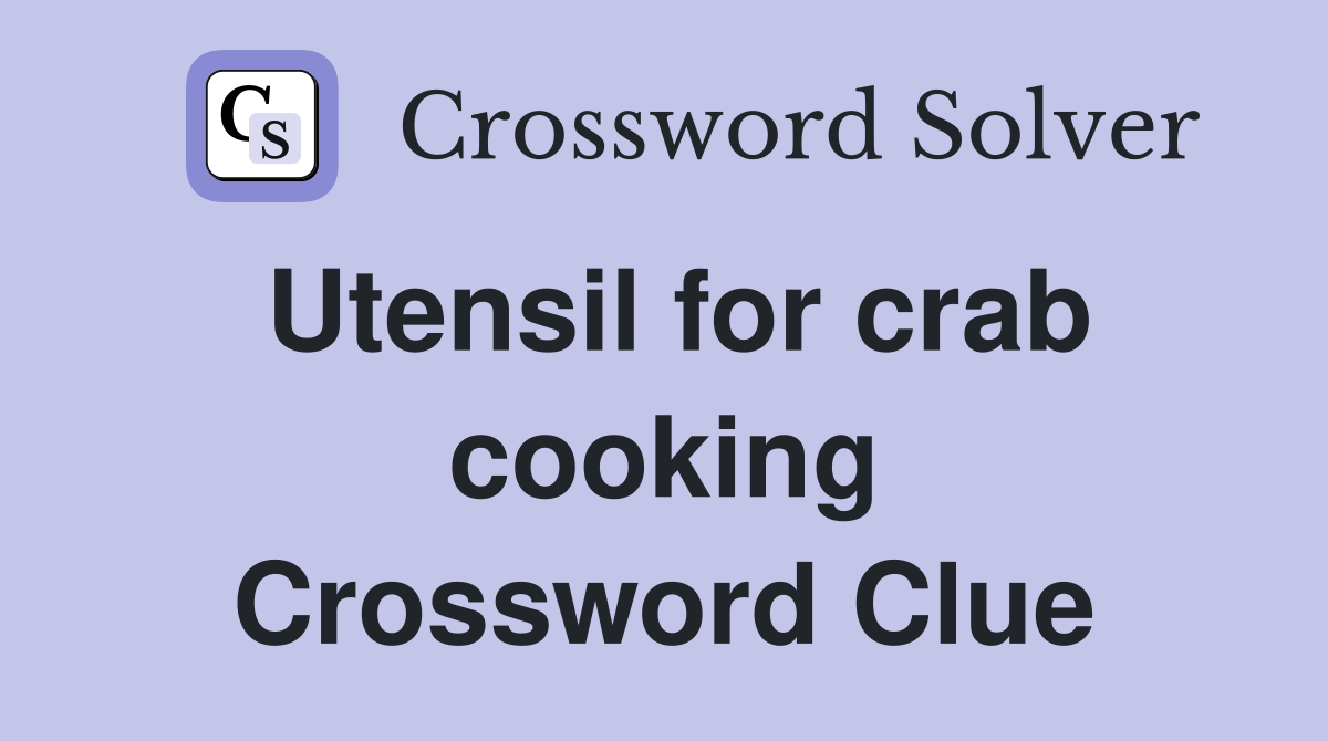 Utensil for crab cooking Crossword Clue