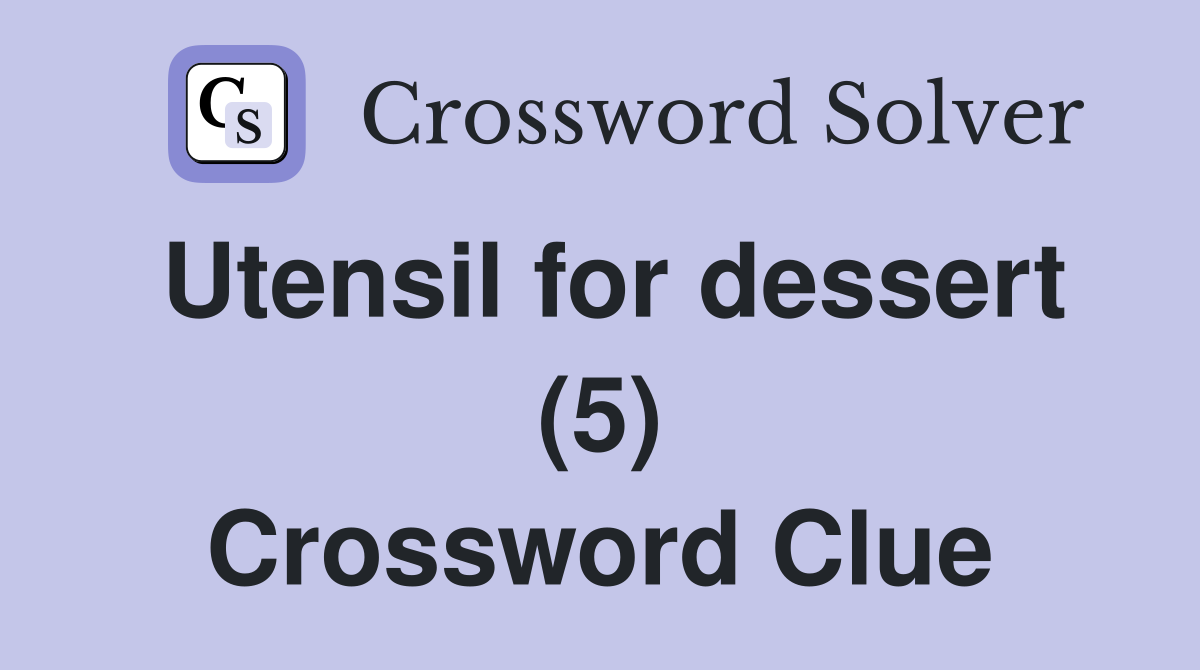 Utensil for dessert (5) Crossword Clue