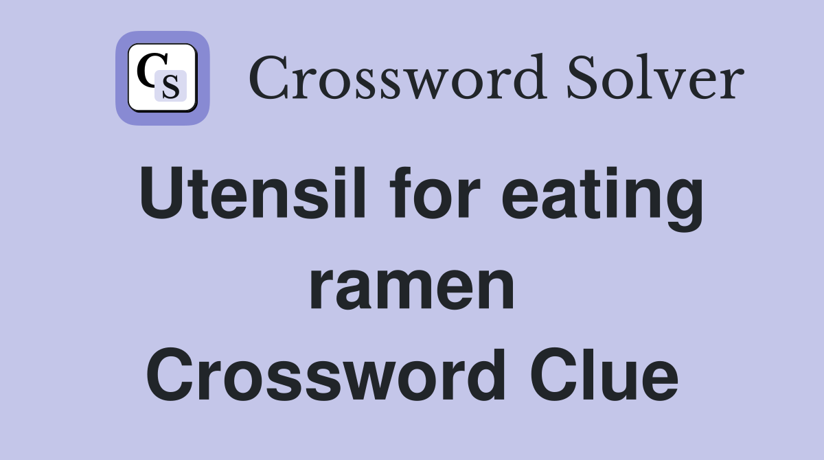 Utensil for eating ramen Crossword Clue