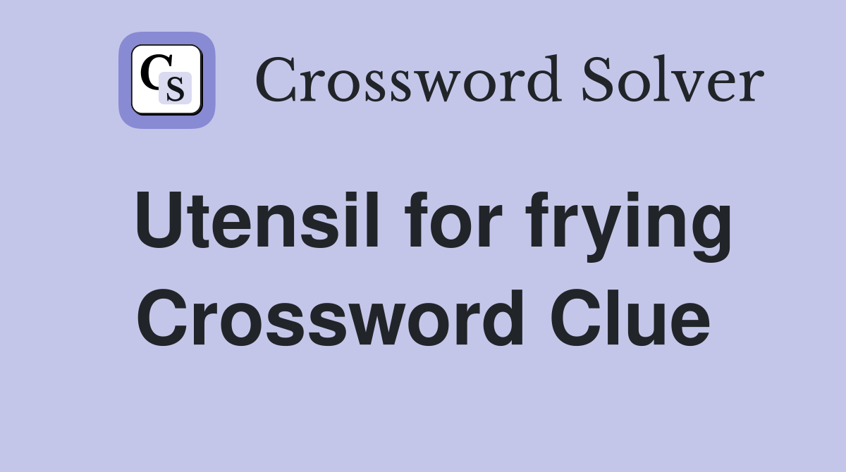 Utensil for frying Crossword Clue