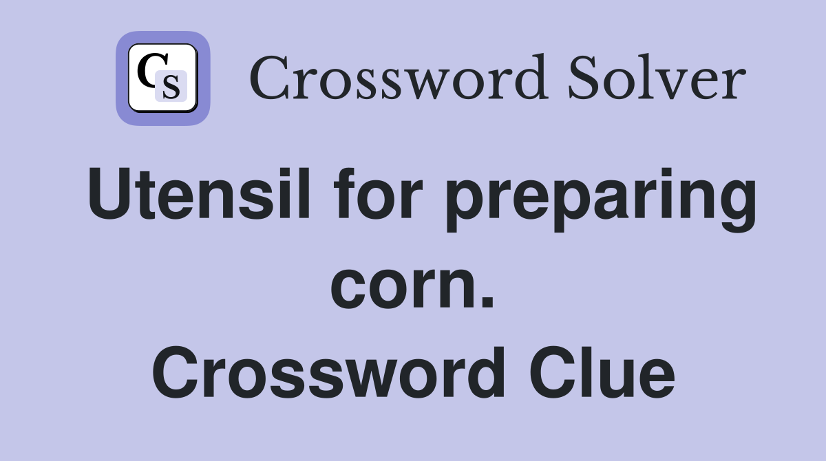 Utensil for preparing corn. Crossword Clue