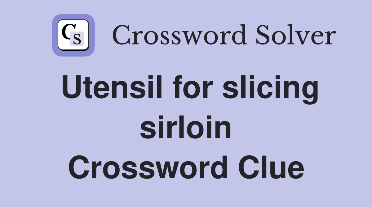 Utensil for slicing sirloin Crossword Clue