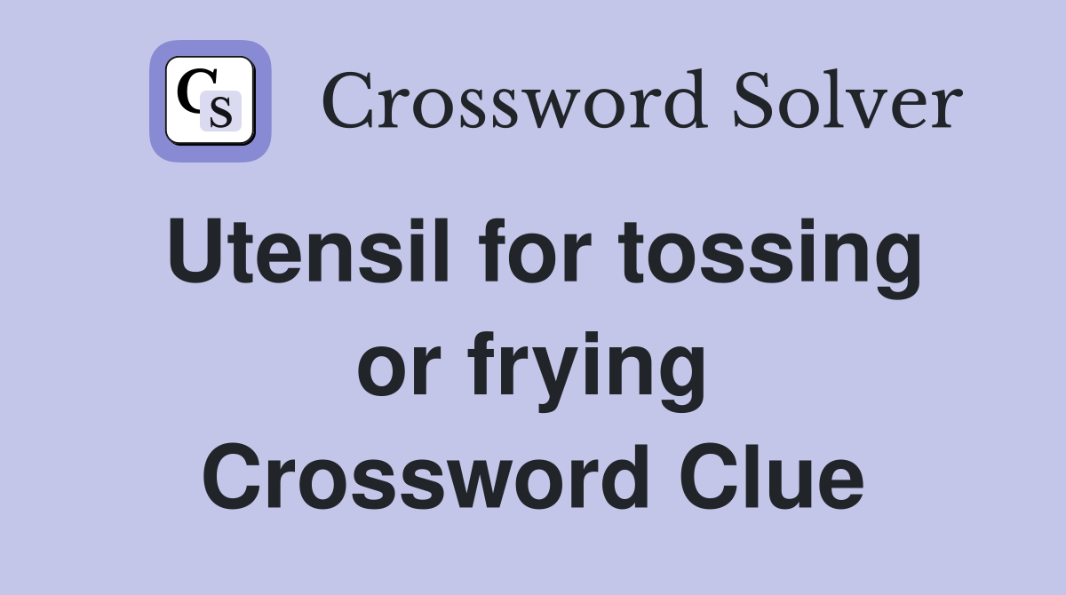 Utensil for tossing or frying Crossword Clue