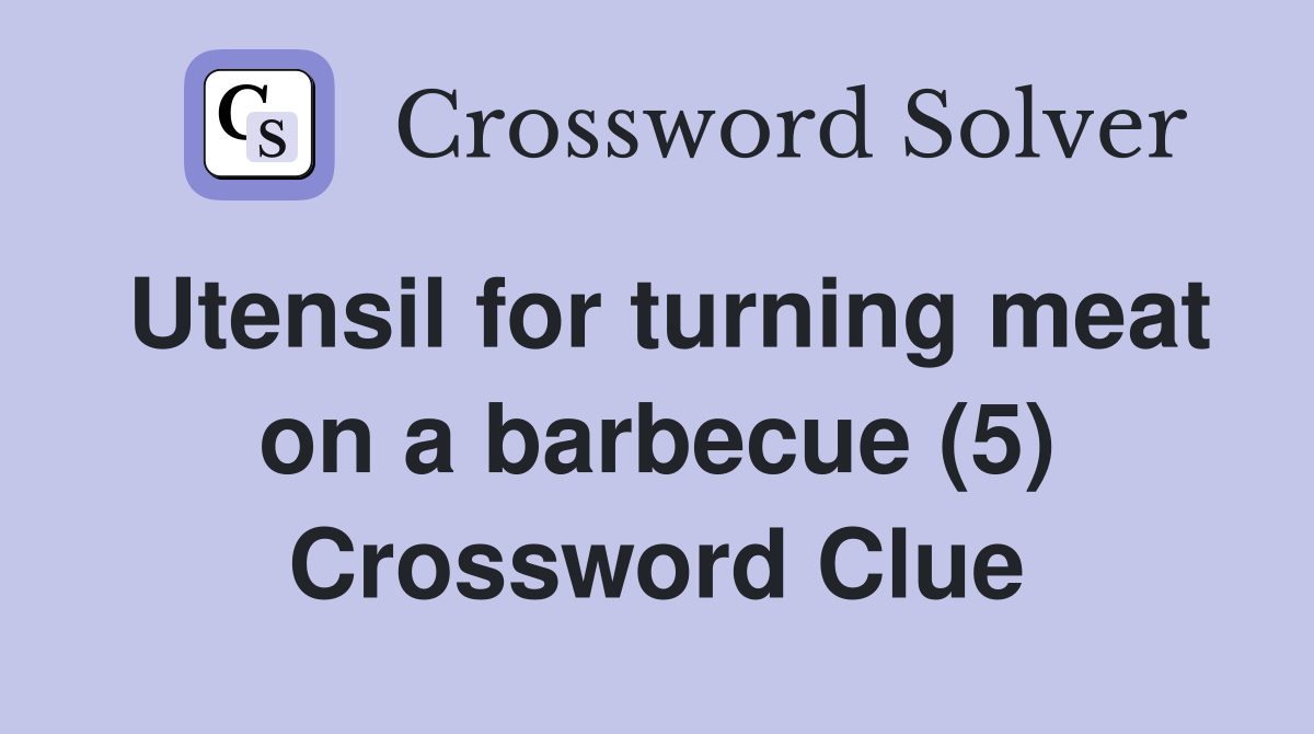 Utensil for turning meat on a barbecue (5) Crossword Clue