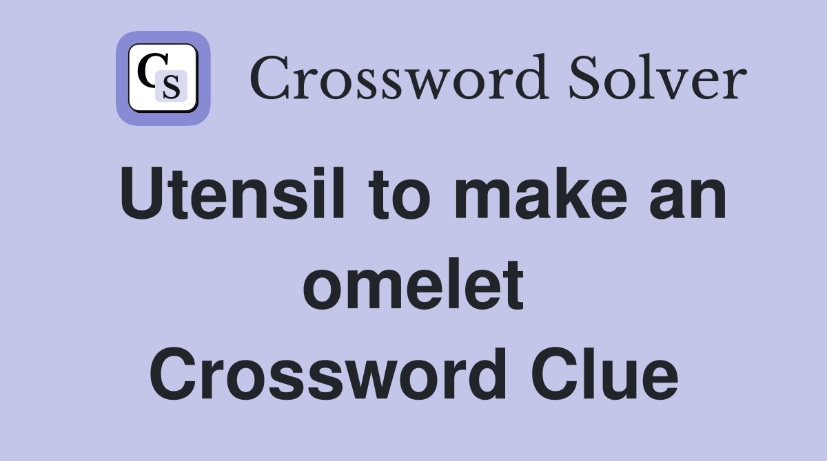 Utensil to make an omelet Crossword Clue