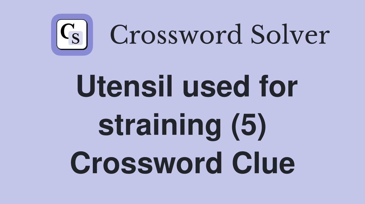 Utensil used for straining (5) Crossword Clue