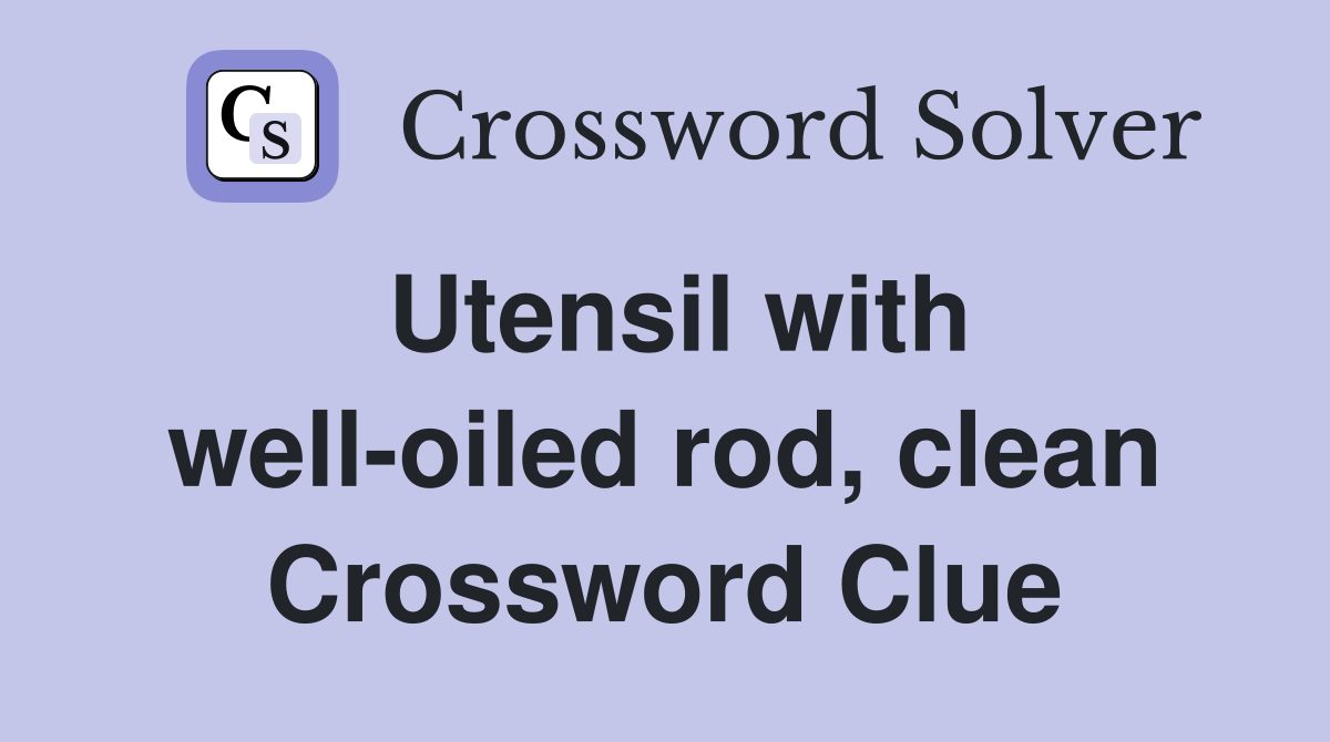 Utensil with well-oiled rod, clean Crossword Clue