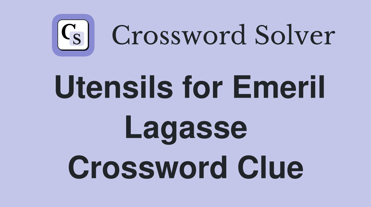 Utensils for Emeril Lagasse Crossword Clue
