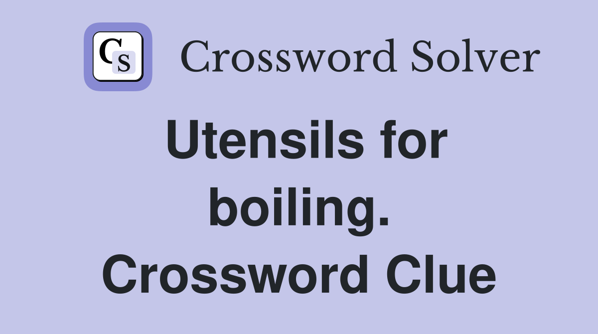 Utensils for boiling. Crossword Clue