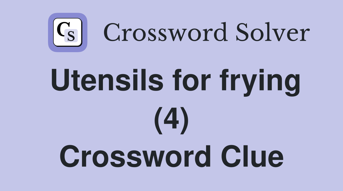 Utensils for frying (4) Crossword Clue