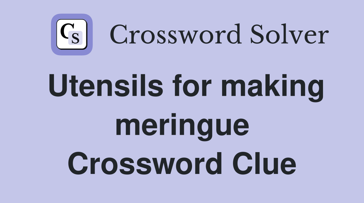 Utensils for making meringue Crossword Clue