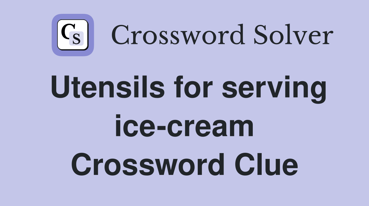 Utensils for serving ice-cream Crossword Clue