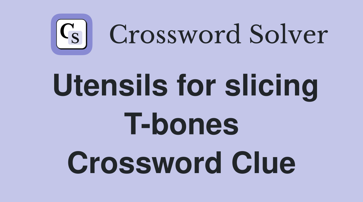 Utensils for slicing T-bones Crossword Clue