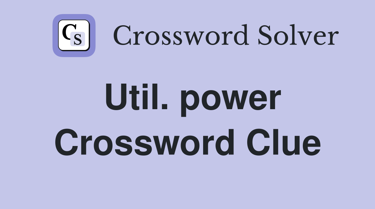 Util. power Crossword Clue