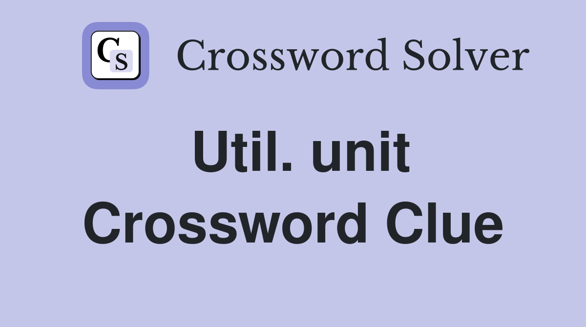 Util. unit Crossword Clue