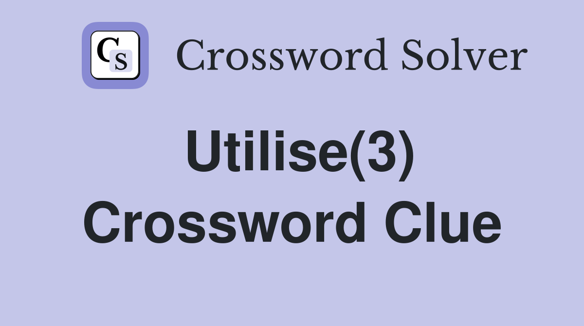 Utilise(3) Crossword Clue