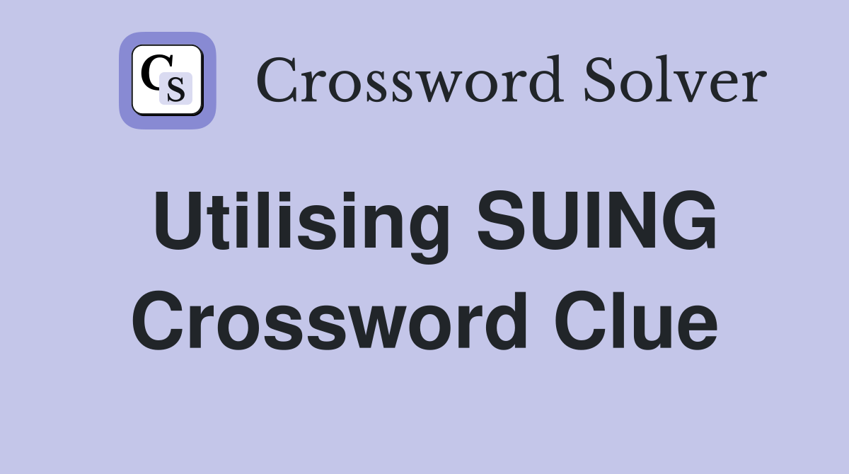 Utilising SUING Crossword Clue