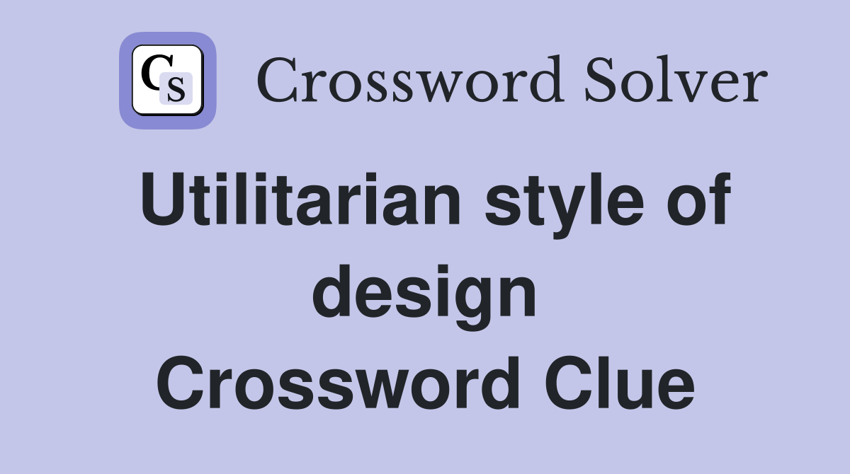 Utilitarian style of design Crossword Clue
