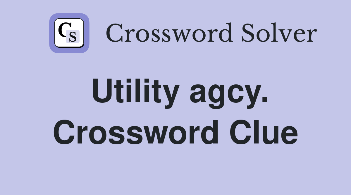 Utility agcy. Crossword Clue