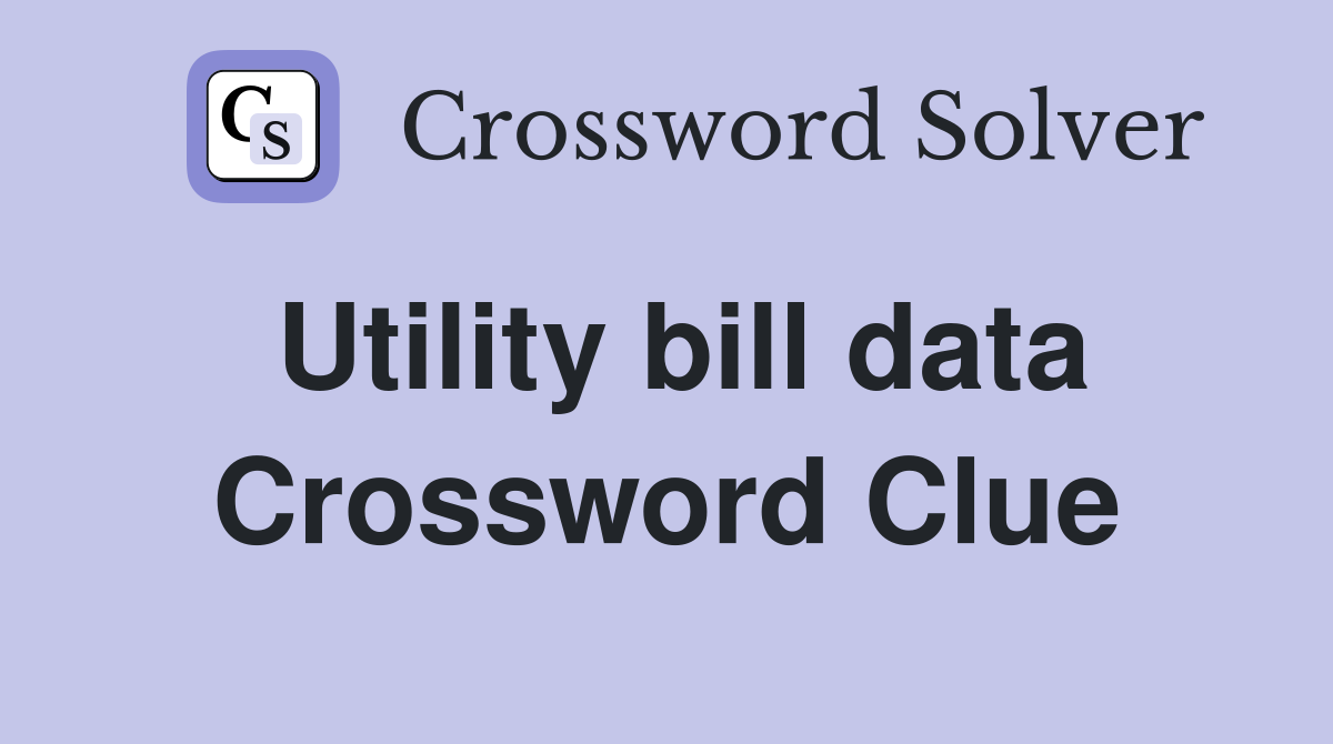 Utility bill data Crossword Clue