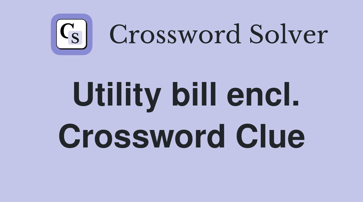 Utility bill encl. Crossword Clue