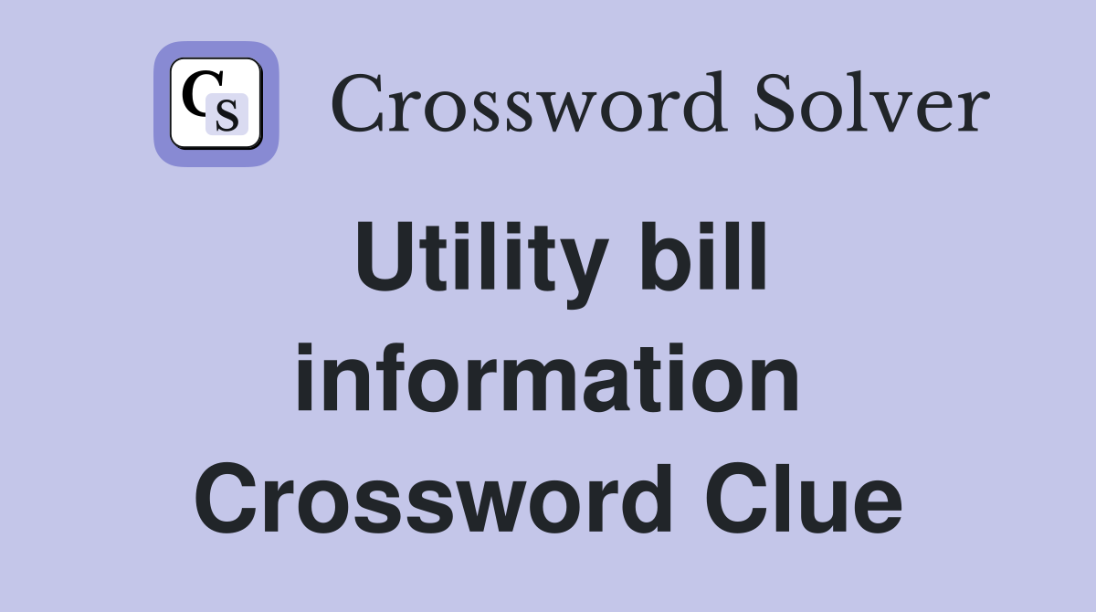 Utility bill information Crossword Clue