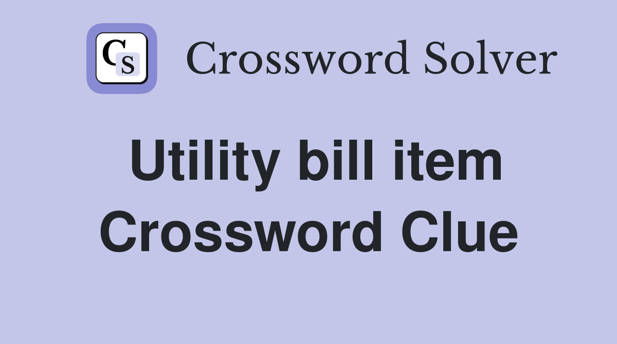 Utility bill item Crossword Clue