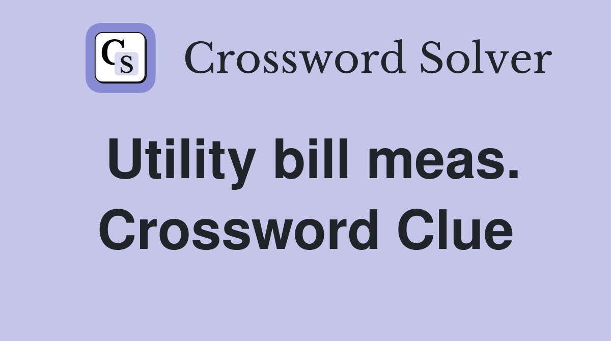 Utility bill meas. Crossword Clue