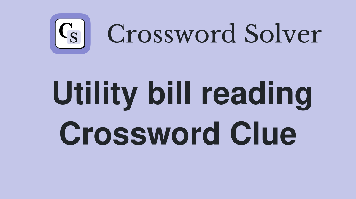 Utility bill reading Crossword Clue