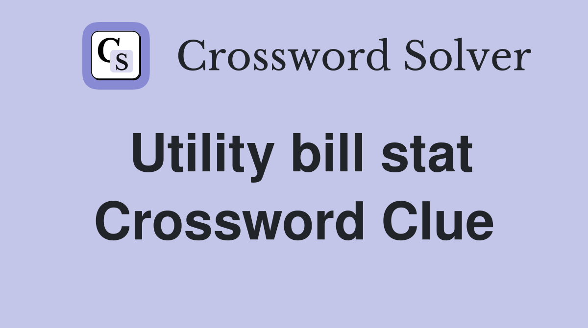 Utility bill stat Crossword Clue