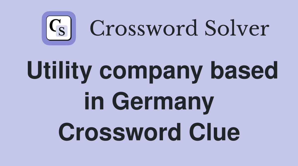Utility company based in Germany Crossword Clue