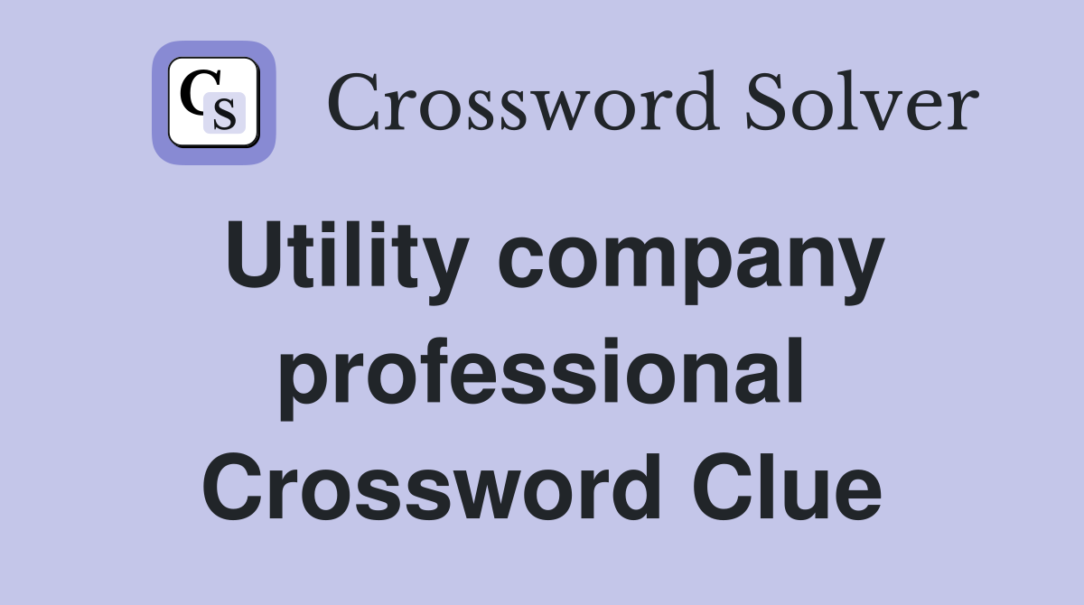 Utility company professional Crossword Clue