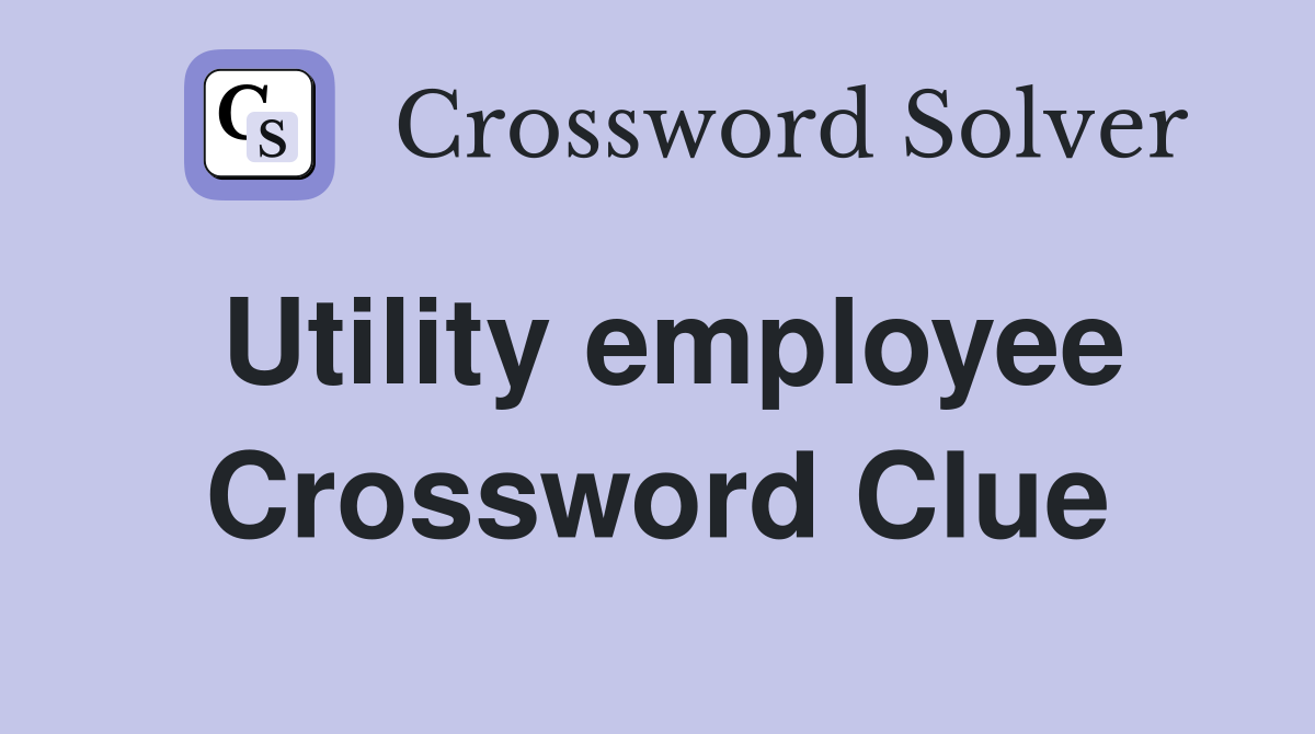 Utility employee Crossword Clue