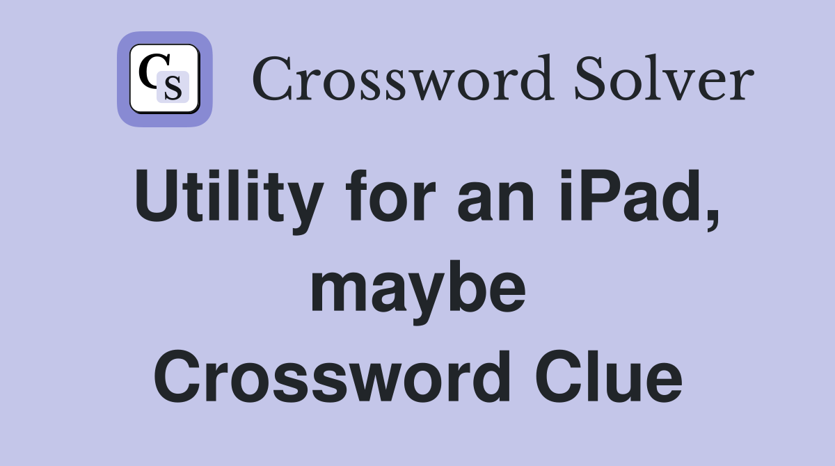 Utility for an iPad, maybe Crossword Clue