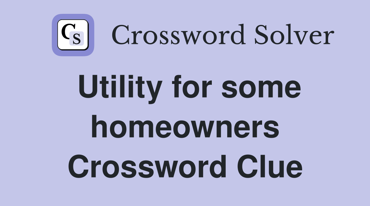 Utility for some homeowners Crossword Clue