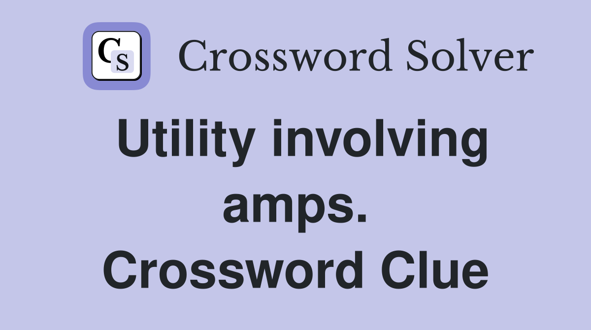 Utility involving amps. Crossword Clue