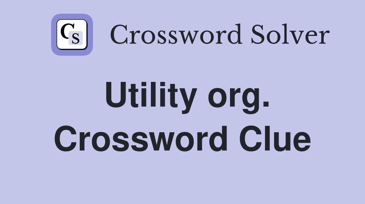 Utility org. Crossword Clue